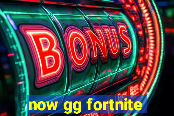 now gg fortnite